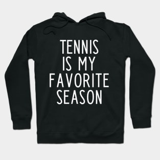 Tennis is my favorite season - funny tennis fan gift Hoodie